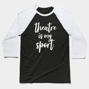 Theatre Is My Sport Drama Club Script Font Handwritten Baseball T-Shirt